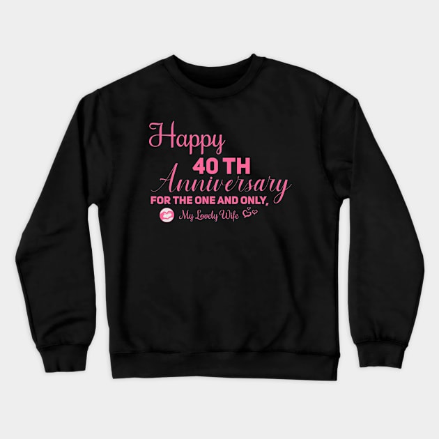 Happy 40th anniversary for the one and only, My lovely wife Crewneck Sweatshirt by Aloenalone